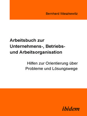 cover image of Arbeitsbuch zur Unternehmens-, Betriebs und Arbeitsorganisation